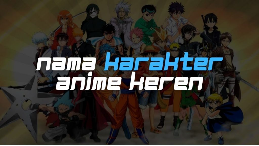 √ 100 + Nama Karakter Anime Keren Untuk Nickname Dari A-Z